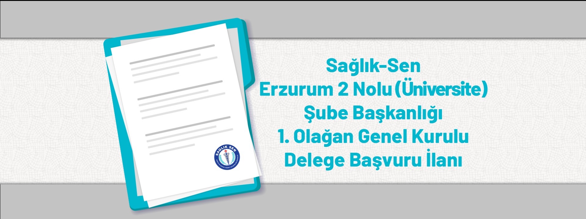 Sağlık-Sen Erzurum 2 Nolu (Üniversite) Şube Başkanlığı 1. Olağan Genel Kurulu Delege Başvuru İlanı